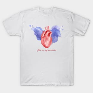 YOU ARE MY PACEMAKER T-Shirt